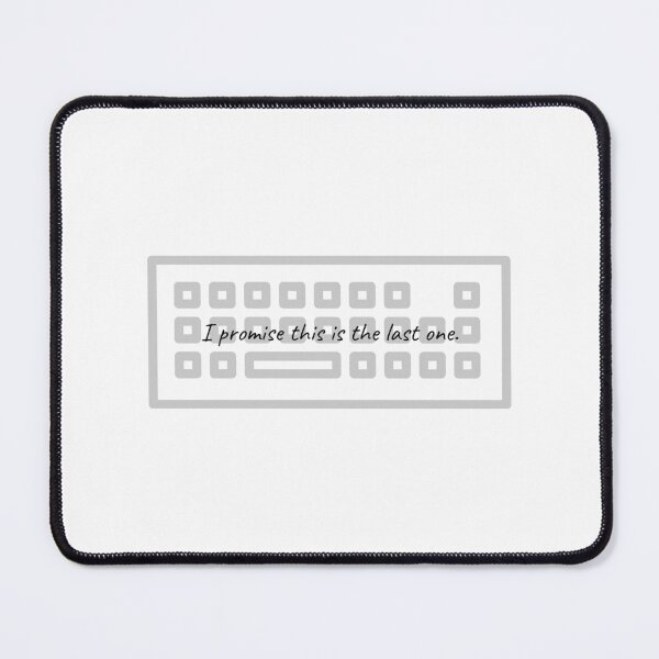 Item preview, I Promise This Is The Last Keyboard - Funny Sarcastic designed and sold by ThockStation.