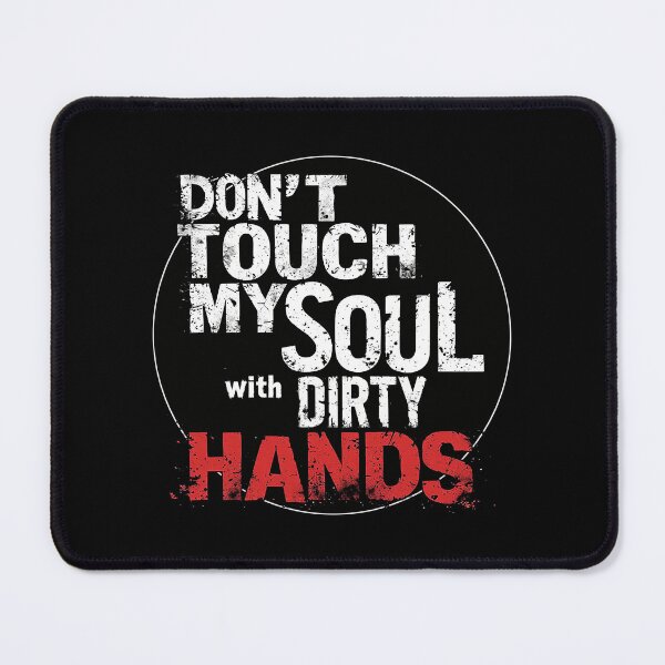 Item preview, Don’t Touch My Soul With Dirty Hands designed and sold by AlvelinaCP.