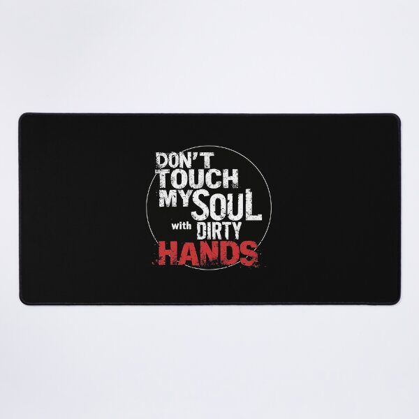 Item preview, Don’t Touch My Soul With Dirty Hands designed and sold by AlvelinaCP.