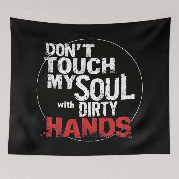 Item preview, Don’t Touch My Soul With Dirty Hands designed and sold by AlvelinaCP.