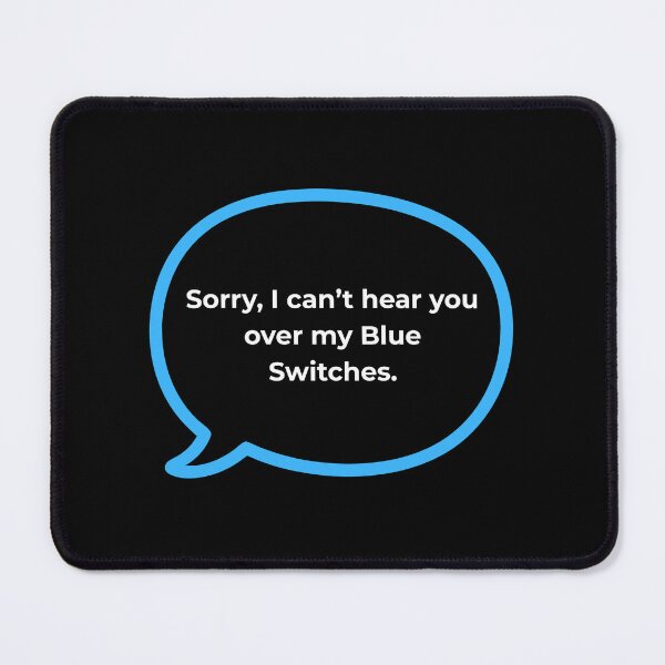 Item preview, Sorry Can't Hear You Over My Blue Switches - Loud Keyboard designed and sold by ThockStation.