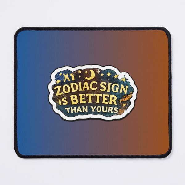 Item preview, My Zodiac Sign Is Better Than Yours designed and sold by trippinimages.