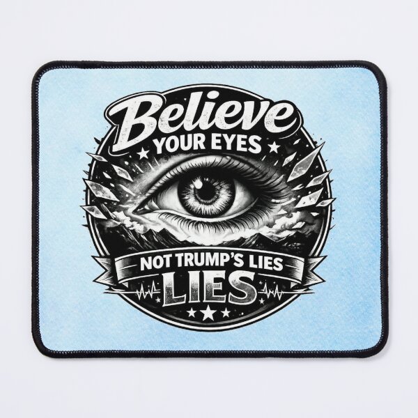 Item preview, Believe Your Eyes – Not Trump’s Lies designed and sold by MysticOzzy.