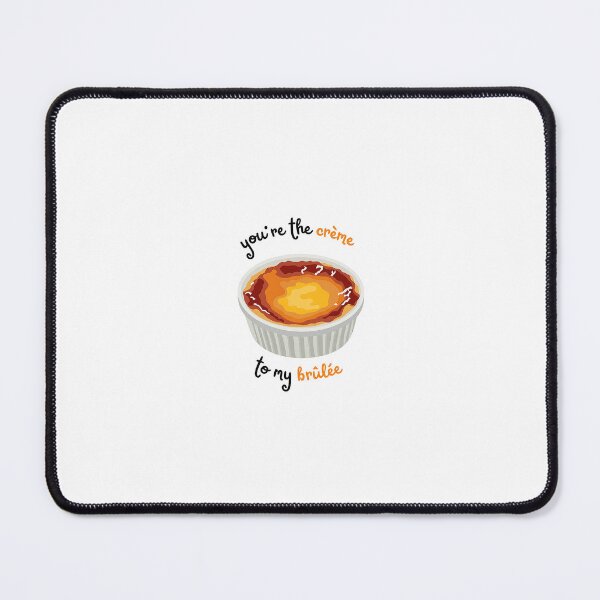 Item preview, You're The Crème To My Brûlée Pun designed and sold by ayylucyy.