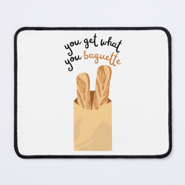 Item preview, You Get What You Baguette Bread Pun designed and sold by ayylucyy.