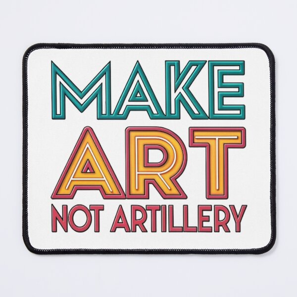 Item preview, MAKE ART, NOT ARTILLERY designed and sold by likbatonboot.