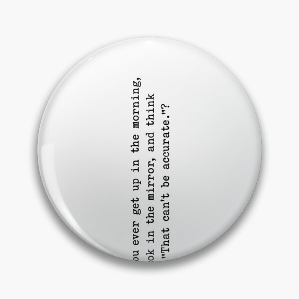 Item preview, Do You Ever Get Up In The Morning Look In The Mirror And Think That Can't Be Accurate designed and sold by krystalRomanart.