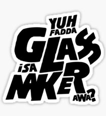 Yuh Fadda Isa Glassmaker Awa? Sticker