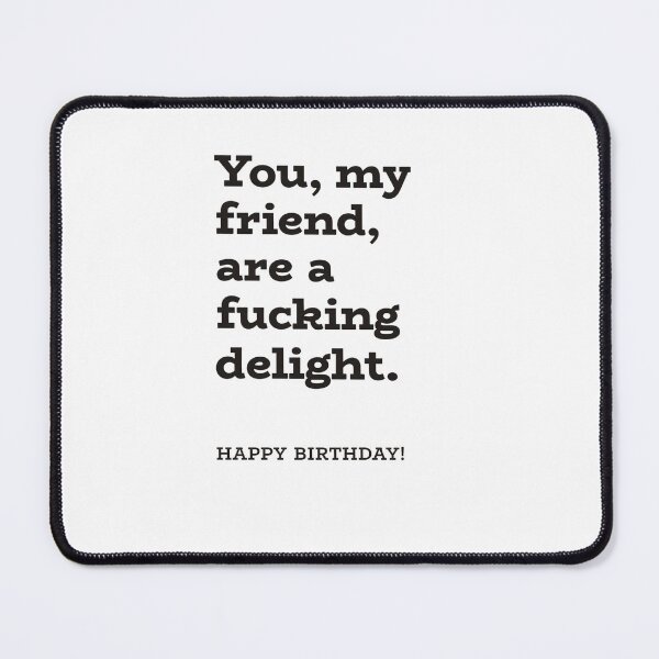 Item preview, You, My Friend, Are A Fucking Delight Happy Birthday designed and sold by krystalRomanart.