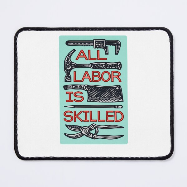 Item preview, All Labor Is Skilled designed and sold by krystalRomanart.
