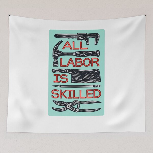 Item preview, All Labor Is Skilled designed and sold by krystalRomanart.