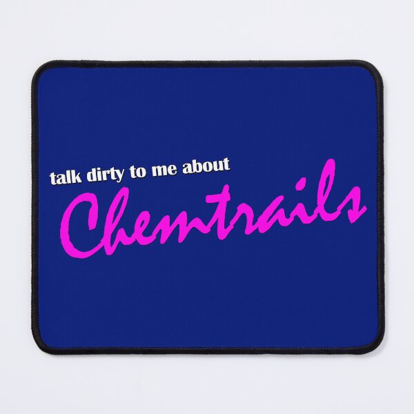 Item preview, Talk Dirty to Me About Chemtrails designed and sold by ReggieRaggz.