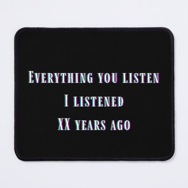 Item preview, Everything You Listen I Listened 20 Years Ago designed and sold by MadeTearfully.