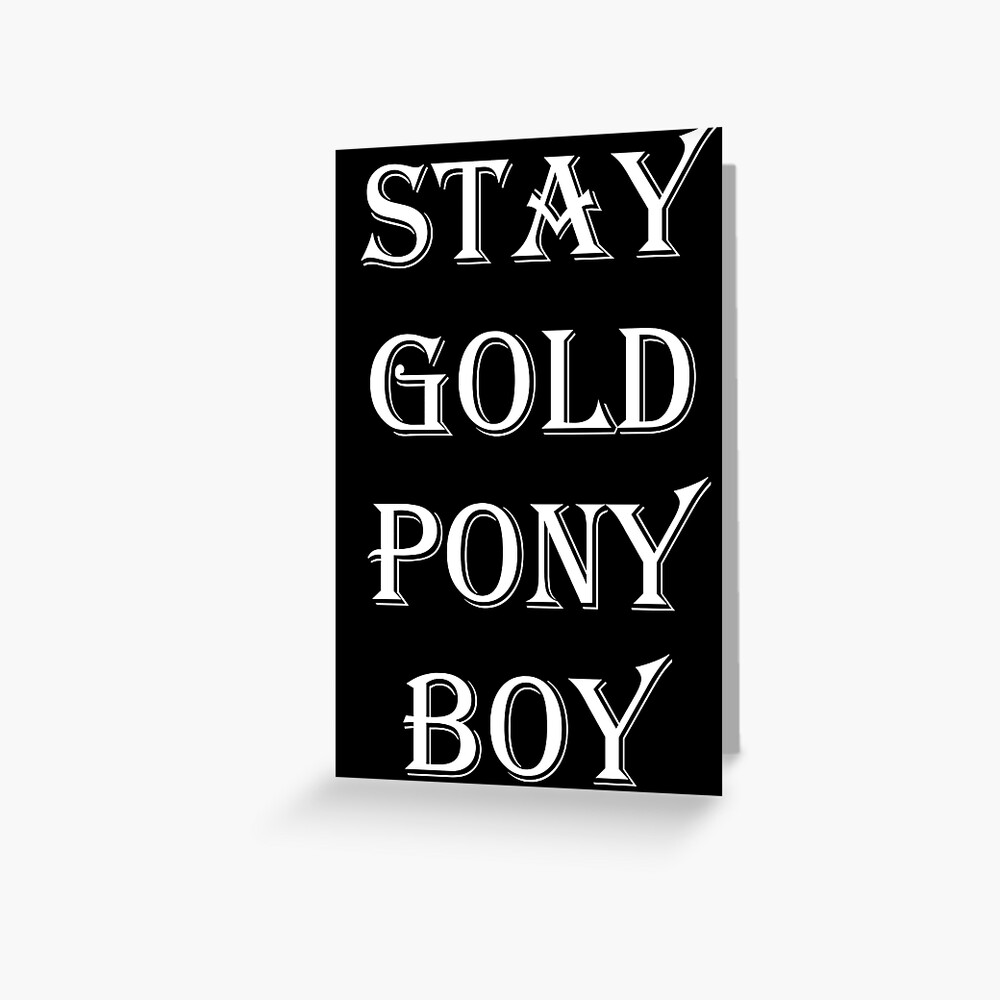 "Stay Gold Ponyboy" Greeting Card by FobFan93 Redbubble
