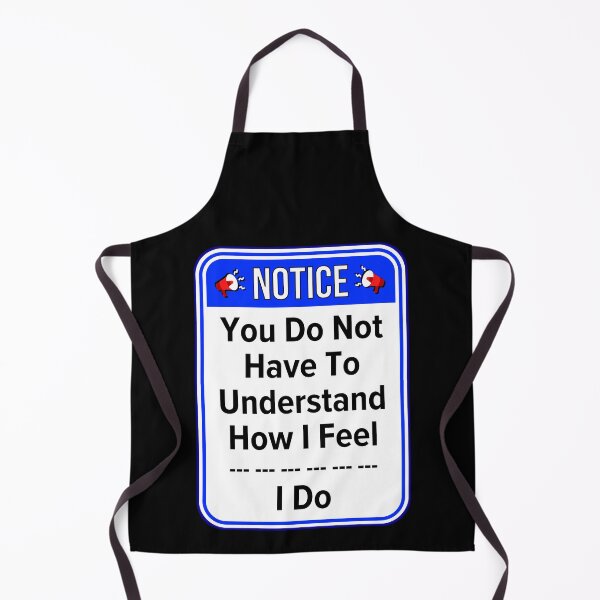 Item preview, NOTICE:  You Do Not Have To Understand How I Feel - I Do - funny warning signs designed and sold by DesignsFromTW-S.