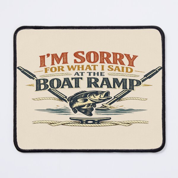 Item preview, I’M SORRY FOR WHAT I SAID AT THE BOAT RAMP Funny Fishing & Boating designed and sold by POD DYNASTY.