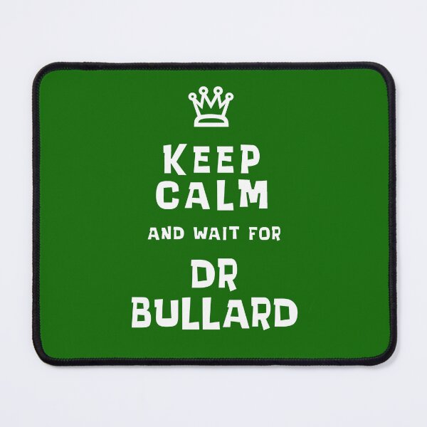 Item preview, Keep Calm and wait for Dr. Bullard designed and sold by Normbot2000.