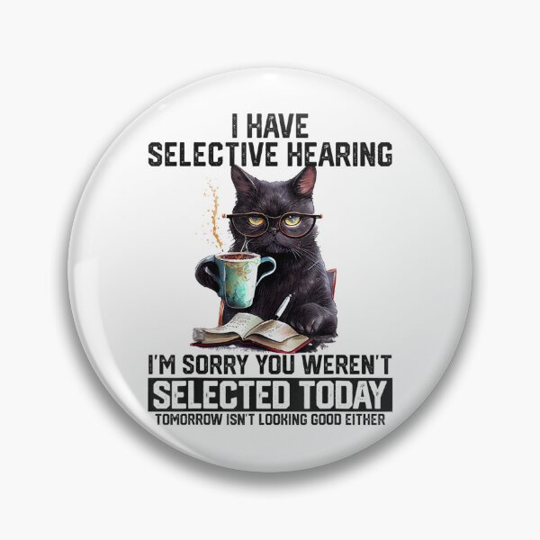Item preview, I Have Selective Hearing Funny Cat Sarcastic Humor designed and sold by mlodiljoni.