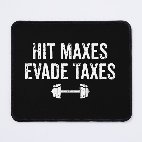 Item preview, Hit Maxes Evade Taxes - Funny Gym Weightlifting Joke designed and sold by novelliamaera.