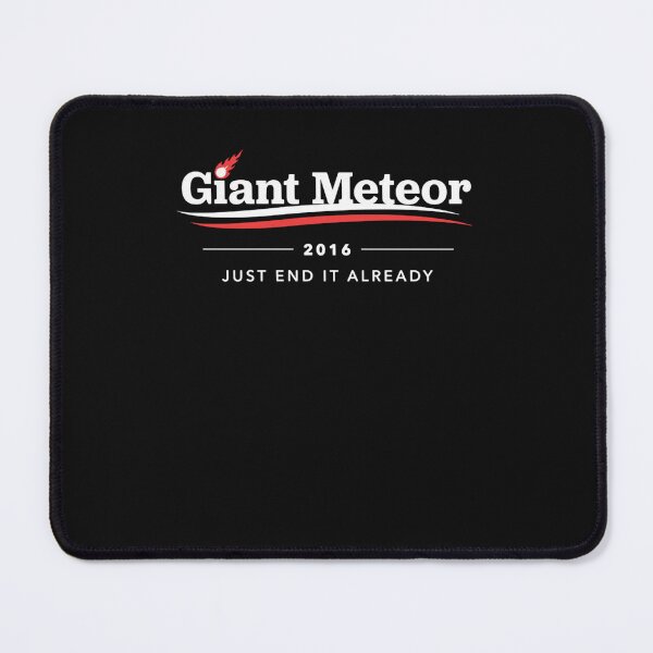 Item preview, Giant Meteor 2016 Just End It Already  designed and sold by DuskieBoi.