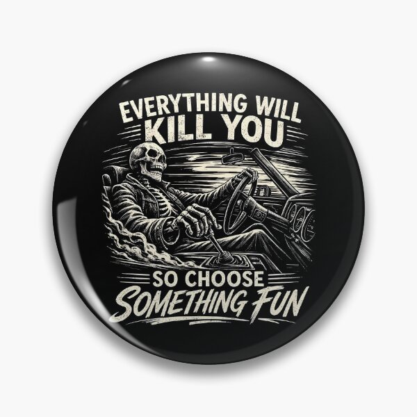Item preview, Everything Will Kill You So Choose Something Fun designed and sold by JODYSMORGAN.
