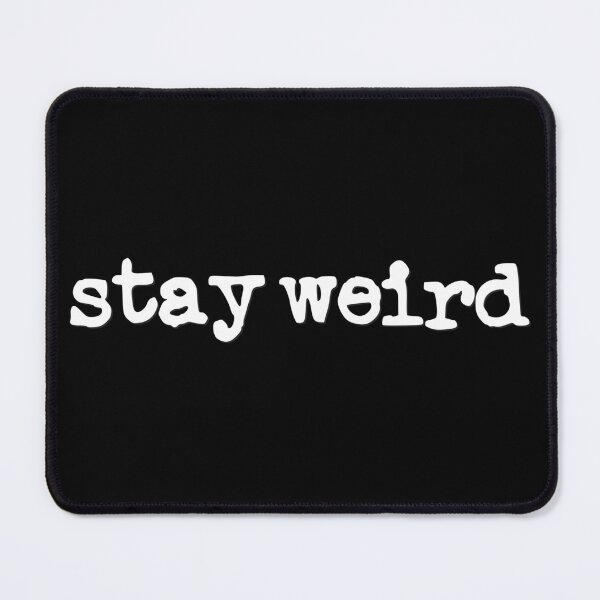 Item preview, Stay Weird (white font) designed and sold by Pencil on Paper CA.