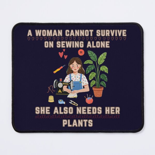 Item preview, Woman Cannot Survive on Sewing She Also Needs Her Plants designed and sold by Wiss2Arts.