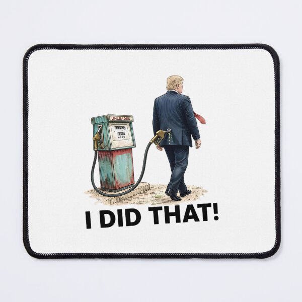 Item preview, I Did That, Gas Pump, Price, Anti Trump, Political, Anti Maga, Crown No Kings, Protest designed and sold by jimfarrepo.
