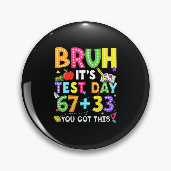 Item preview, Bruh It'S Test Day 67  33 You Got This designed and sold by tratakos.