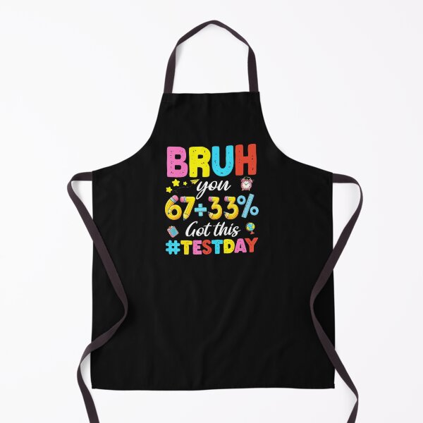 Item preview, Bruh You 67 33 Percent Got This Test Day designed and sold by tratakos.