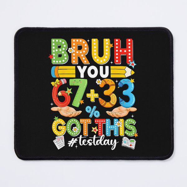 Item preview, Bruh You 67 33 Percent Got This Test Day  designed and sold by tratakos.