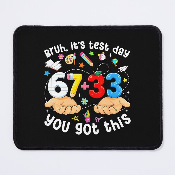 Item preview, Bruh Its Test Day 67 33 You Got This designed and sold by tratakos.