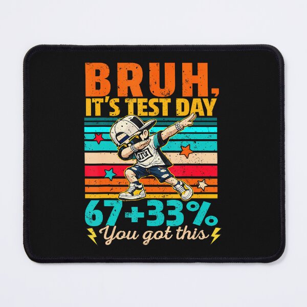 Item preview, Bruh It'S Test Day 67  33 Percent You Got This designed and sold by tratakos.