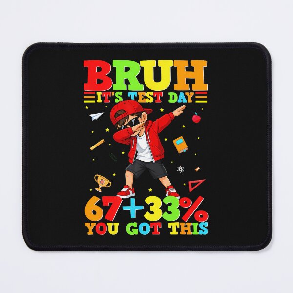 Item preview, Bruh It'S Test Day 67 33 You Got This designed and sold by tratakos.