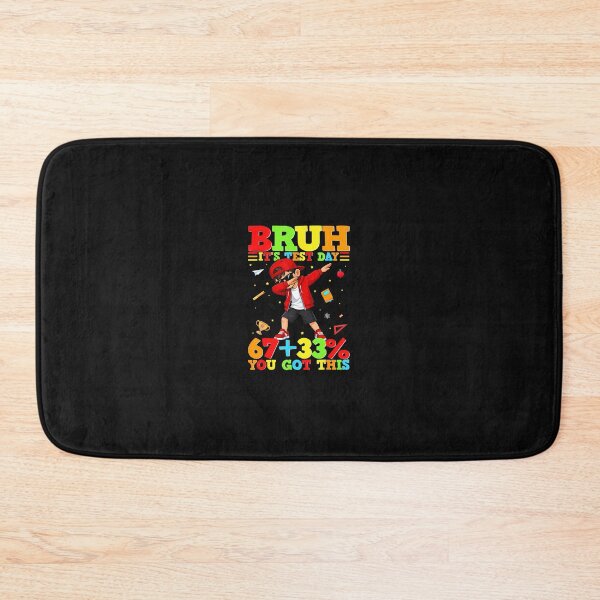 Item preview, Bruh It'S Test Day 67 33 You Got This designed and sold by tratakos.