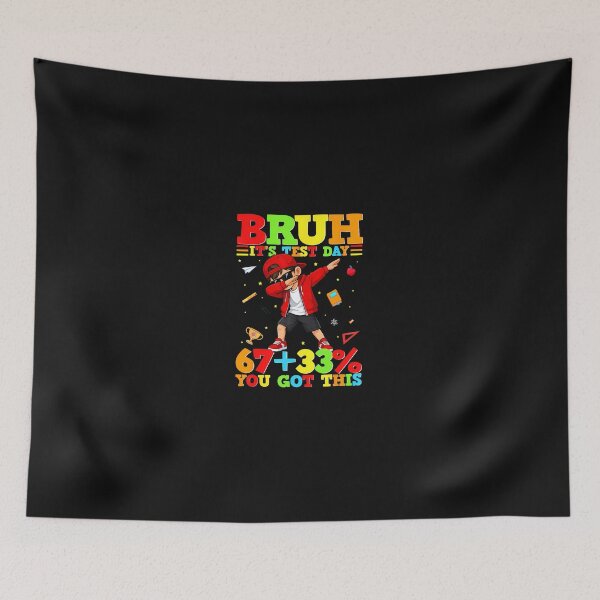 Item preview, Bruh It'S Test Day 67 33 You Got This designed and sold by tratakos.