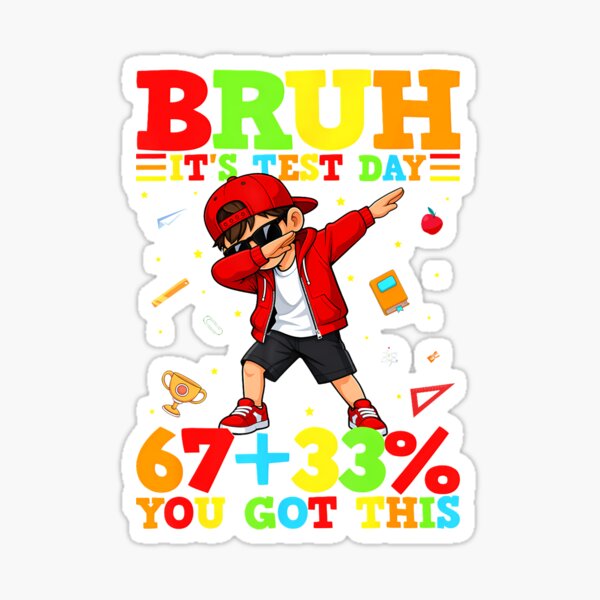 Item preview, Bruh It'S Test Day 67 33 You Got This designed and sold by tratakos.