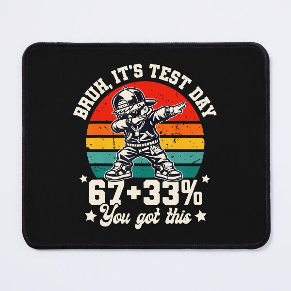 Item preview, Bruh It'S Test Day 67 33 You Got This designed and sold by tratakos.