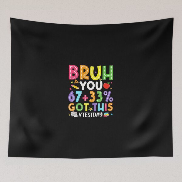 Item preview, Bruh 67 Test Day Meme You Got This designed and sold by tratakos.