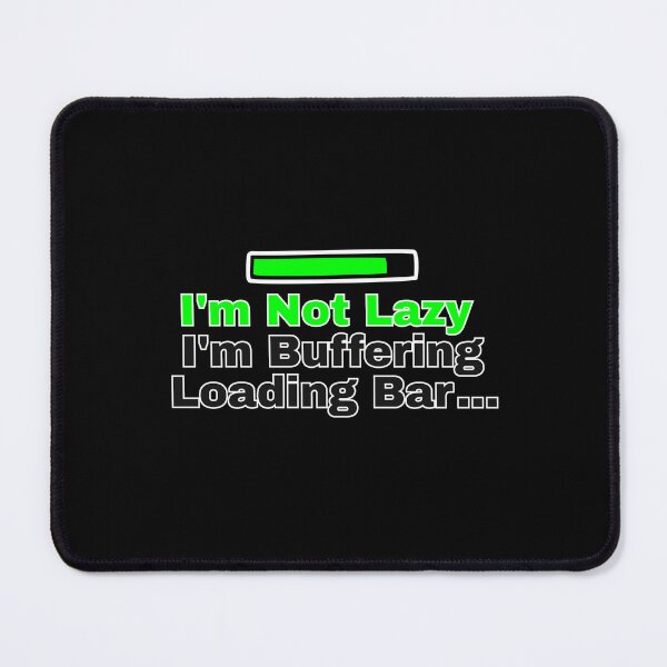 Item preview, I'm Not Lazy, I'm Buffering - Loading Bar designed and sold by YAKOUT-STUDIO.