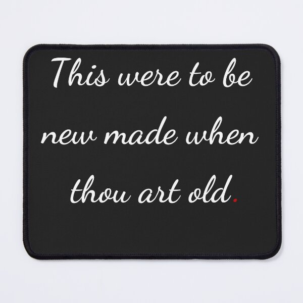 Item preview, "This were to be new made when thou art old" - handwriting white designed and sold by ariksworld.