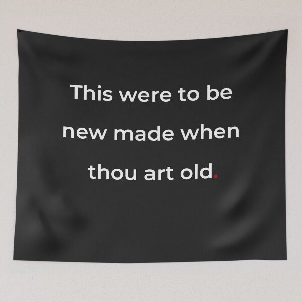 Item preview, "This were to be new made when thou art old" - print white designed and sold by ariksworld.