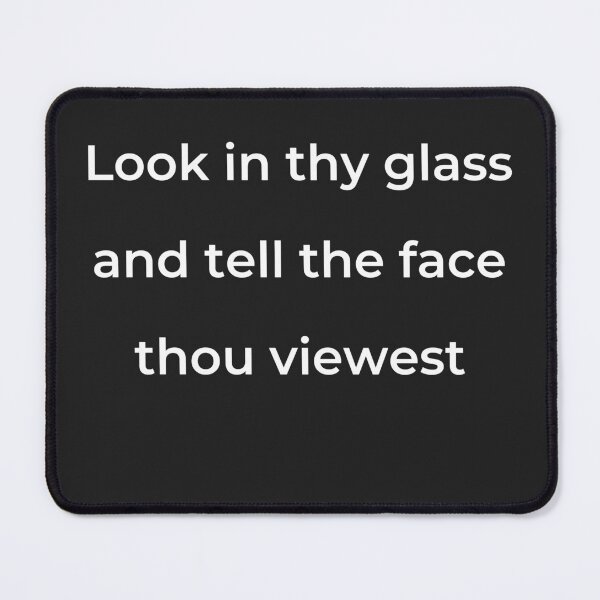 Item preview, "Look in thy glass, and tell the face thou viewest" - print white designed and sold by ariksworld.