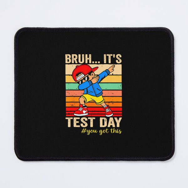 Item preview, Bruh Its Test Day You Got This designed and sold by closureshipoden.