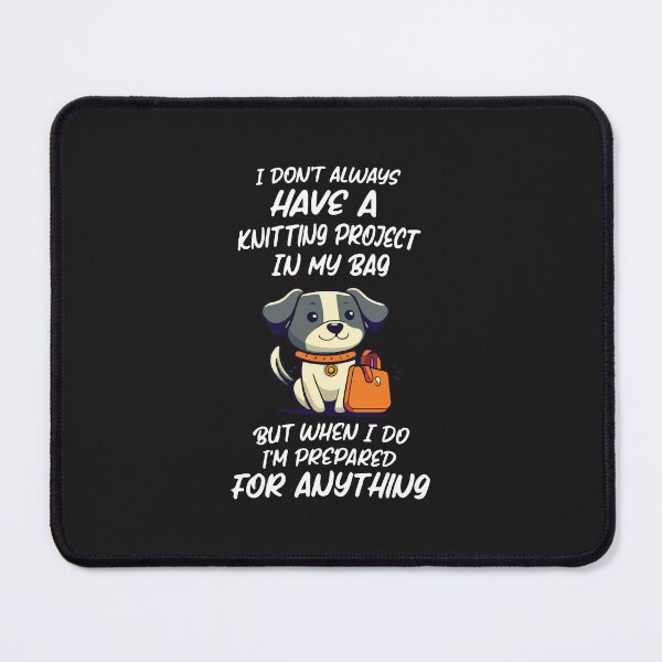 Item preview, I Don't Always Have a Knitting Project Funny Knitting Crochet Humor Design designed and sold by kiralynstration.