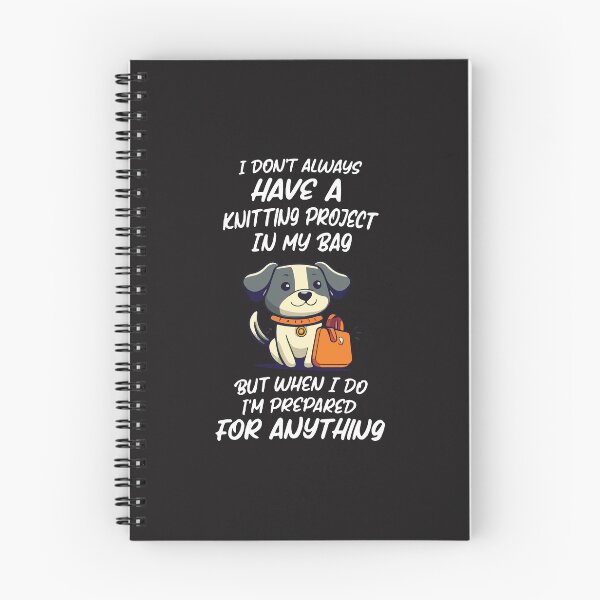 Item preview, I Don't Always Have a Knitting Project Funny Knitting Crochet Humor Design designed and sold by kiralynstration.