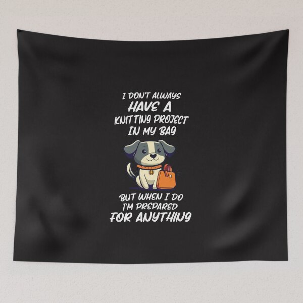 Item preview, I Don't Always Have a Knitting Project Funny Knitting Crochet Humor Design designed and sold by kiralynstration.