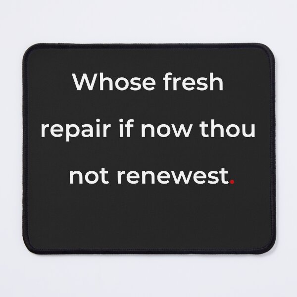 Item preview, "Whose fresh repair if now thou not renewest" - print white designed and sold by ariksworld.