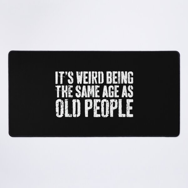 Item preview, It's Weird Being The Same Age As Old People Shirt Old Man designed and sold by SonnyZDavis.