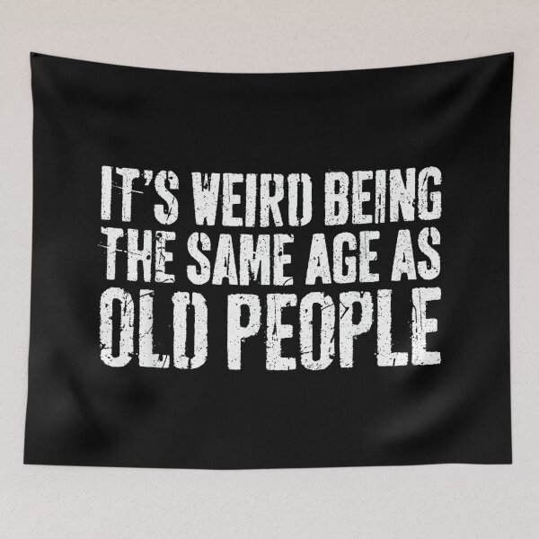 Item preview, It's Weird Being The Same Age As Old People Shirt Old Man designed and sold by SonnyZDavis.